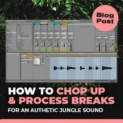 How to Chop and Process Breaks for an Authentic Jungle Sound