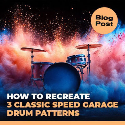 How to Recreate 3 Classic Speed Garage Drum Patterns